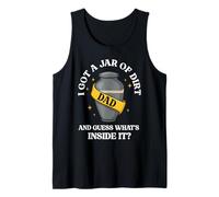 I Got A Jar of Dirt and Guess What's Inside Dad Fathers Day Tank Top