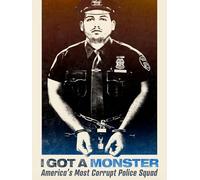 I Got a Monster: America's Most Corrupt Police Squad