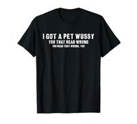 I Got A Pet Wussy - Funny Confusion Pun T-Shirt
