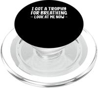 I Got A Trophy For Breathing Look At Me Now PopSockets PopGrip for MagSafe