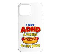 I Got ADHD A Desire For Hot Dogs Funny Neurodivergent Humor Case for iPhone 16 Pro Max