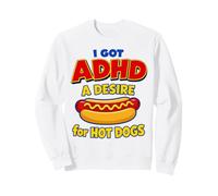 I Got ADHD A Desire For Hot Dogs Funny Neurodivergent Humor Sweatshirt