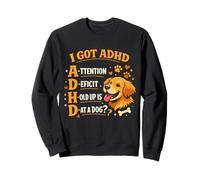 I Got ADHD Attention Deficit Hold up is Dat a Dog Sweatshirt