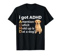 I Got ADHD Attention Deficit Hold up is Dat a Dog T-Shirt