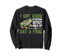 I Got ADHD Attention Deficit Hold Up Is Dat A Frog - Sweatshirt