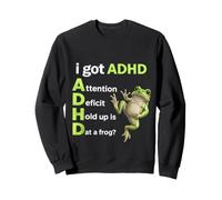 I Got ADHD Hold Up Is That A Frog Funny Frog Lover Quote Sweatshirt