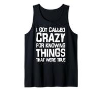 I got Called Crazy for Knowing Things that were True Tank Top