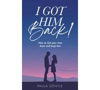 I Got Him Back: How to Get Your Man Back and Keep Him