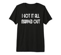 I Got It All Mapped Out Premium T-Shirt