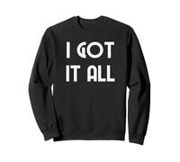 I Got It All Sweatshirt