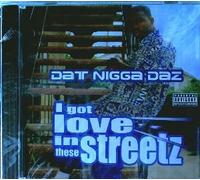 I got Love In These Streetz Aka:dat Nigga Daz