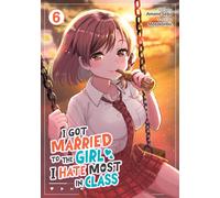 I Got Married to the Girl I Hate Most in Class (Manga) Vol. 6