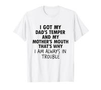 I got my dad’s temper and my mother’s mouth that’s why funny T-Shirt