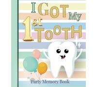I Got My First Tooth Party Memory Book: Baby Teeth Celebration Keepsake Album. Record an Infant's Teething Milestone. Capture Event Details, Photos and More.