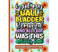 I Got My Gallbladder Removed and All I Got Was This Activity Book: A Variety of Fun Gallbladder Surgery Recovery Activities for Women and Men (Solutions Included)