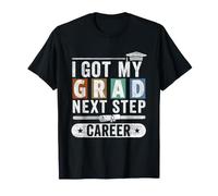 I Got My Grad Next Step Career Graduate Design T-Shirt