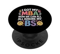 I Got My MBA Now We Can All Ignore My BS Business Grad - PopSockets Adhesive PopGrip