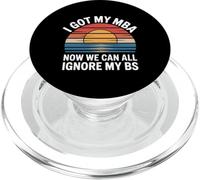 I Got My MBA Now We Can All Ignore My BS Business Grad - PopSockets PopGrip for MagSafe