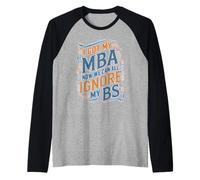 I Got My MBA Now We Can All Ignore My BS Business Grad Raglan Baseball Tee