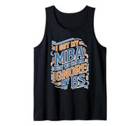 I Got My MBA Now We Can All Ignore My BS Business Grad Tank Top