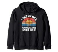 I Got My MBA Now We Can All Ignore My BS Business Grad - Zip Hoodie