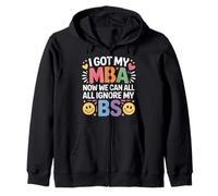 I Got My MBA Now We Can All Ignore My BS Business Grad - Zip Hoodie