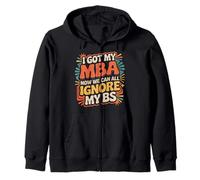 I Got My MBA Now We Can All Ignore My BS - Zip Hoodie