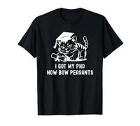 I Got My PhD Now Bow Peasants | PhD Cat, Doctorate Cat Lover Value Graphic T-Shirt
