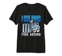 I Got Paid Fork Around Forklift Driver Forklift Operator Premium T-Shirt