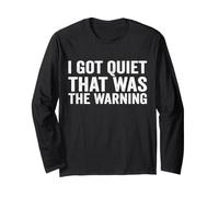 I Got Quiet that was The Warning Funny Sarcastic Mood Long Sleeve T-Shirt