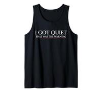 I Got Quiet that was The Warning Funny Sarcastic Mood Quote Tank Top
