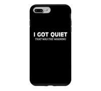 I Got Quiet That Was The Warning Sarcastic Bold Statement Case for iPhone 7 Plus/8 Plus