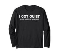 I Got Quiet that was The Warning Sarcastic Bold Statement Long Sleeve T-Shirt