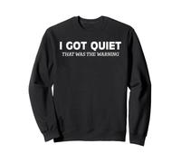 I Got Quiet That Was The Warning Sarcastic Bold Statement Sweatshirt