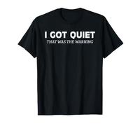 I Got Quiet that was The Warning Sarcastic Bold Statement T-Shirt