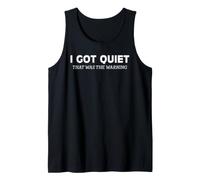 I Got Quiet that was The Warning Sarcastic Bold Statement Tank Top