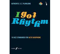 I Got Rhythm: (Alto Saxophone): 10 Jazz Standards for Alto Saxophone: 10 Jazz Standards - Authentic Jazz Playalong