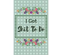 I Got Shit To Do: Lined Journal, Notebook, Diary, Reflection, Gratitude, For Women, Men, Adults