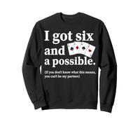 I Got Six And A Possible Funny Spades Card Game Humor Sweatshirt