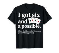I Got Six and A Possible Funny Spades Card Game Humor T-Shirt