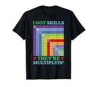 I Got Skills They're Multiplying Funny Math Teacher Student T-Shirt