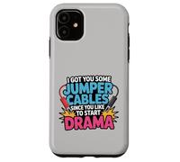 I Got Some Jumper Cables Since You Like to Start Drama Humor Case for iPhone 11