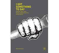 I Got Something to Say: Gender, Race, and Social Consciousness in Rap Music