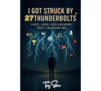 I Got Struck by 27 Thunderbolts: Love, Loss, and Lessons That Changed Me