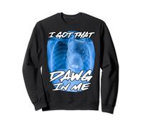 I Got That Dawg In Me Xray Pitbull Ironic Meme Viral Quote Sweatshirt