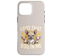 I Got That Dog In Me Chihuahua Owner Fierce Chihuahua Case for iPhone 16 Pro Max