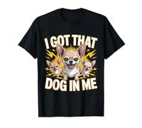 I Got That Dog in Me Chihuahua Owner Fierce Chihuahua T-Shirt