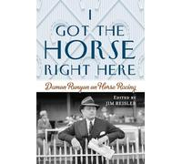 I Got the Horse Right Here: Damon Runyon on Horse Racing