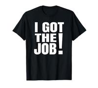 I Got The Job T-Shirt