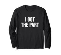 I Got The Part Long Sleeve T-Shirt